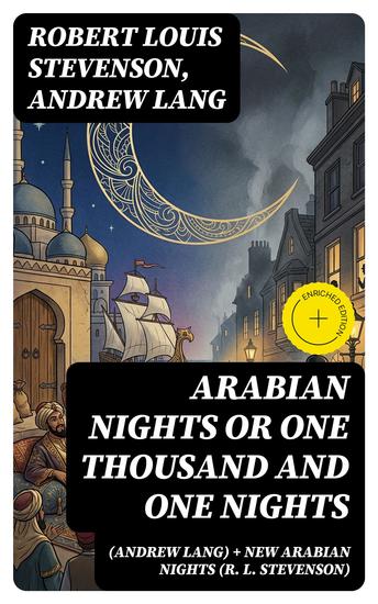 Arabian Nights or One Thousand and One Nights (Andrew Lang) + New Arabian Nights (R L Stevenson) - Enriched edition - cover