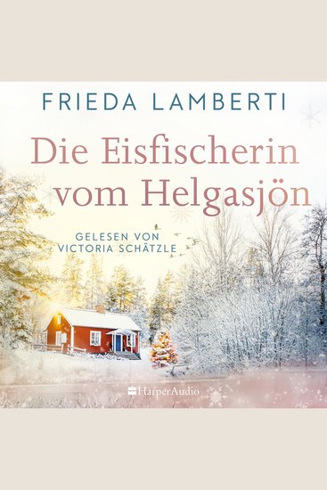 Die Eisfischerin vom Helgasjön (ungekürzt) - Roman | Ein winterlicher Wohlfühlroman über einen Neuanfang im schwedischen Lappland - cover