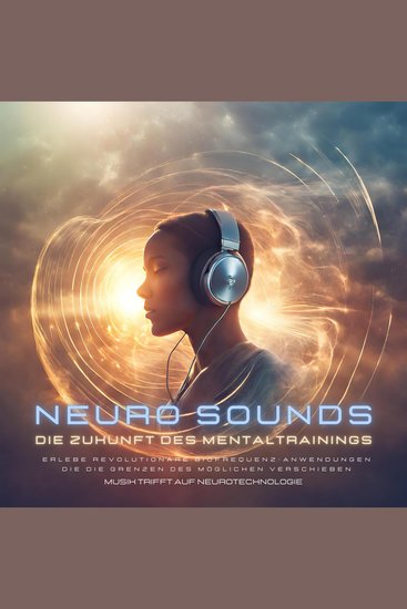 Musik die dein Gehirn liebt: Die Zukunft des Mentaltrainings - Musik trifft auf Neurotechnologie - Erlebe revolutionäre Biofrequenz- Anwendungen die die Grenzen des Möglichen verschieben - cover