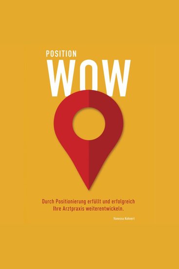 Position Wow - Durch Positionierung erfüllt und erfolgreich Ihre Arztpraxis weiterentwickeln - cover