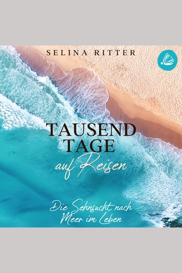 Tausend Tage auf Reisen: Die Sehnsucht nach Meer im Leben - cover