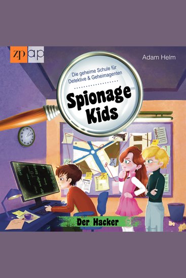 Spionage Kids – Die geheime Schule für Detektive und Geheimagenten - Der Hacker (Band 3) - cover