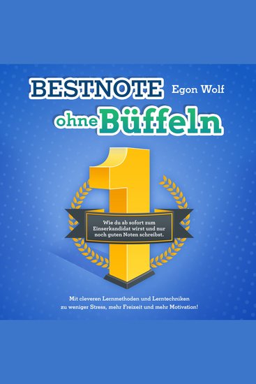 Bestnote ohne Büffeln: Wie du ab sofort zum Einserkandidat wirst und nur noch guten Noten schreibst Mit cleveren Lernmethoden und Lerntechniken zu weniger Stress mehr Freizeit und mehr Motivation! - cover