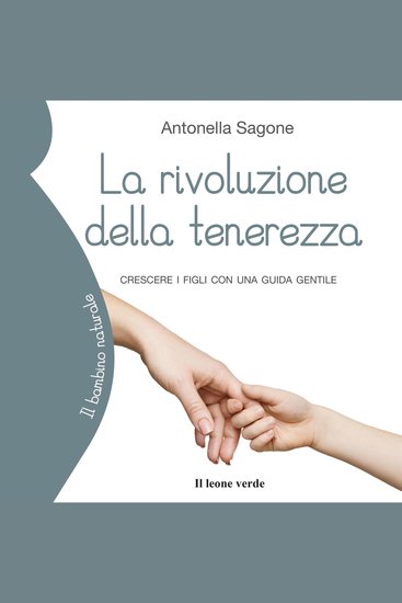 La rivoluzione della tenerezza - Crescere i figli con una guida gentile - cover