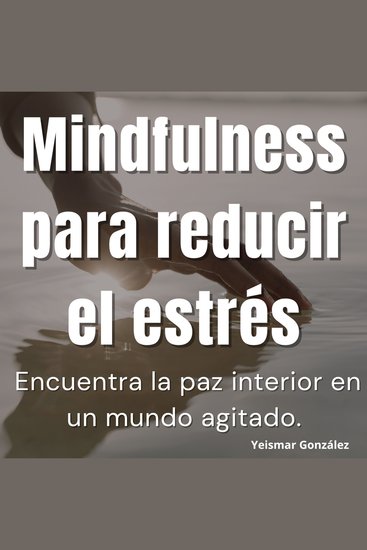 Mindfulness para reducir el estrés - Encuentra la paz interior en un mundo agitado - cover