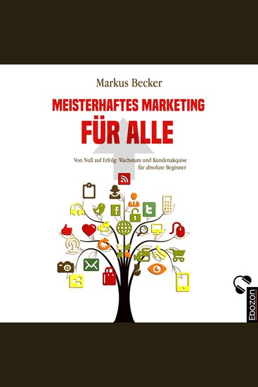 Meisterhaftes Marketing für alle - Von Null auf Erfolg: Wachstum und Kundenakquise für absolute Beginner - cover