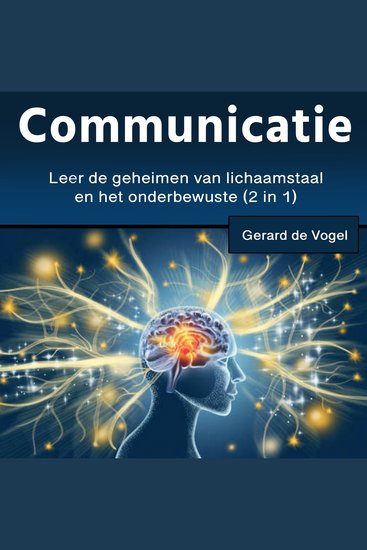 Communicatie - Leer de geheimen van lichaamstaal en het onderbewuste (2 in 1) - cover