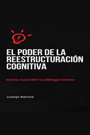 El poder de la reestructuración cognitiva: cómo reescribir tu diálogo interno - cover