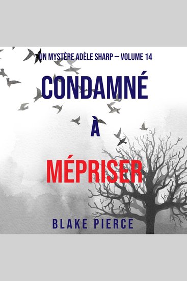 Condamné à Mépriser (Un Mystère Adèle Sharp – Volume 14) - Narration par une voix synthétisée - cover