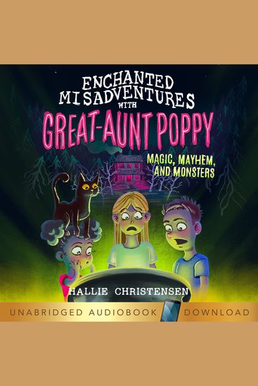 Enchanted Misadventures with Great Aunt Poppy - Magic Mayhem and Monsters - cover