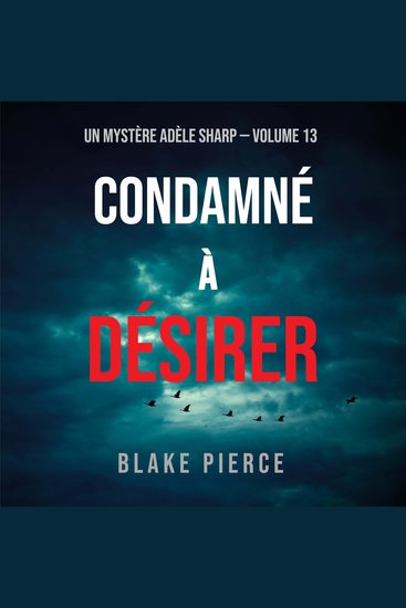 Condamné à Désirer (Un Mystère Adèle Sharp – Volume 13) - Narration par une voix synthétisée - cover