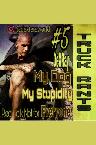 Truck Rants - My Dog My Stupidity - cover