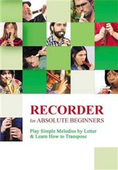 Recorder for Absolute Beginners: Play Simple Melodies by Letter & Learn How to Transpose - cover