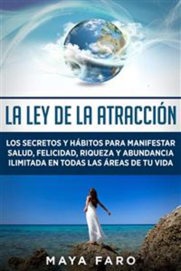 La ley de la atracción - Los secretos y hábitos para manifestar salud felicidad riqueza y abundancia ilimitada en todas las áreas de tu vida - cover