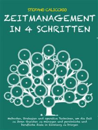 Zeitmanagement in 4 schritten - Methoden Strategien und operative Techniken um die Zeit zu Ihren Gunsten zu managen und persönliche und berufliche Ziele in Einklang zu bringen - cover
