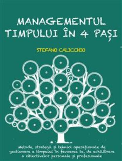 Managementul timpului în 4 pași - Metode strategii și tehnici operaționale de gestionare a timpului în favoarea ta de echilibrare a obiectivelor personale și profesionale - cover