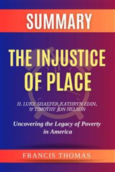 Summary of The Injustice of Place by H Luke Shaefer Kathryn Edin and Timothy Jon Nelson:Uncovering the Legacy of Poverty in America - A Comprehensive Summary - cover