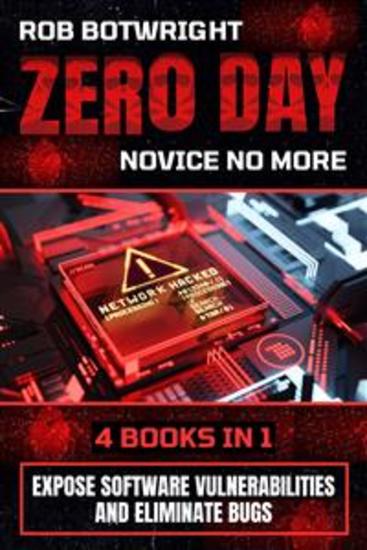 Zero Day: Novice No More - Expose Software Vulnerabilities And Eliminate Bugs - cover