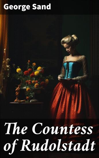 The Countess of Rudolstadt - Love Betrayal and Redemption in 19th Century France - cover