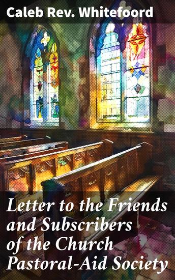 Letter to the Friends and Subscribers of the Church Pastoral-Aid Society - Occasioned by a letter from the Rev Dr Molesworth - cover