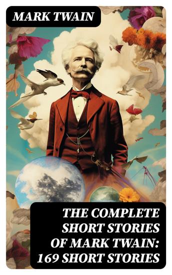 The Complete Short Stories of Mark Twain: 169 Short Stories - cover