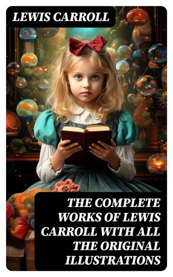 The Complete Works of Lewis Carroll With All the Original Illustrations - cover