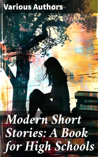 Modern Short Stories: A Book for High Schools - Exploring the Tapestry of Modern Storytelling - cover