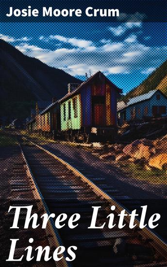 Three Little Lines - Silverton Railroad; Silverton Gladstone and Northerly; Silverton Northern - cover