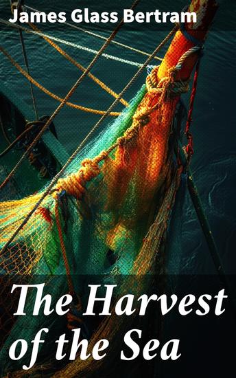 The Harvest of the Sea - A contribution to the natural and economic history of the British food fishes - cover