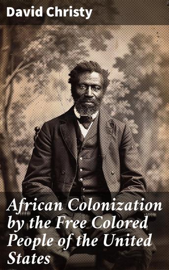 African Colonization by the Free Colored People of the United States - An Indispensable Auxiliary to African Missions - cover
