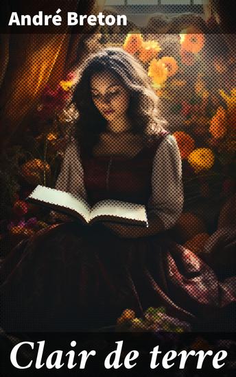 Clair de terre - Explorations oniriques et poétiques dans l'univers surréaliste d'André Breton - cover