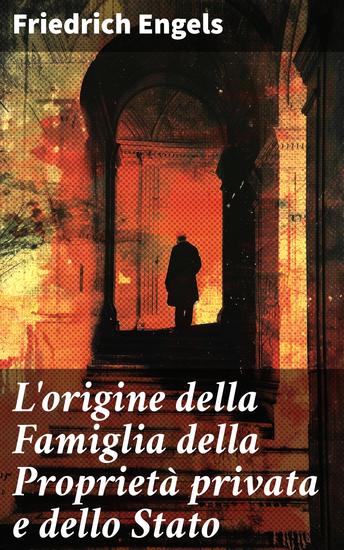 L'origine della Famiglia della Proprietà privata e dello Stato - In relazione alle ricerche di L H Morgan - cover