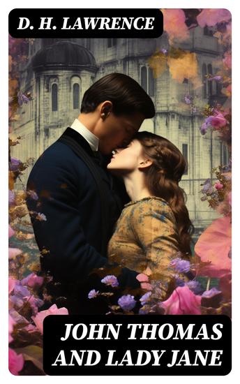 John Thomas and Lady Jane - Lady Chatterley's Lover – The Second Version - cover