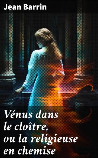 Vénus dans le cloître ou la religieuse en chemise - Enrichie de figures gravées en taille douce - cover