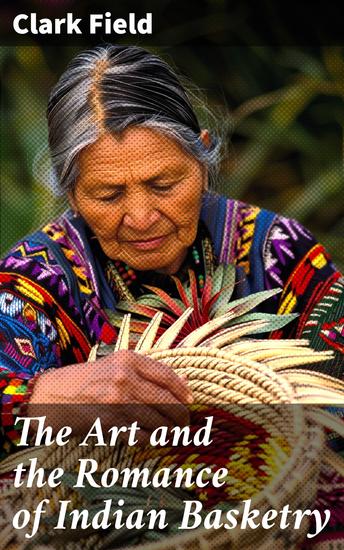 The Art and the Romance of Indian Basketry - Clark Field Collection Philbrook Art Center Tulsa 1964 - cover