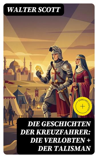 Die Geschichten der Kreuzfahrer: Die Verlobten + Der Talisman - Bereicherte Ausgabe Rittergeschichten (Historische Romane: 12 Jahrhundert) - cover