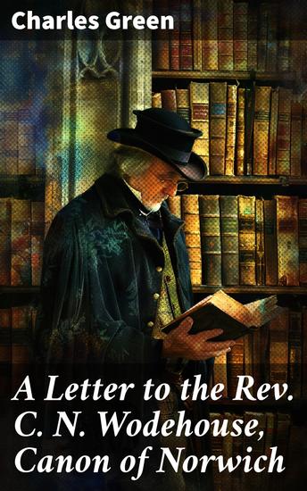 A Letter to the Rev C N Wodehouse Canon of Norwich - Occasioned by his late pamphlet entitled "Subscription the Disgrace of the English Church" - cover