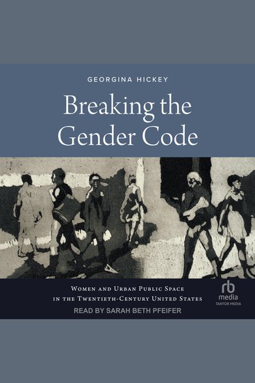 Breaking the Gender Code - Women and Urban Public Space in the Twentieth-Century United States - cover
