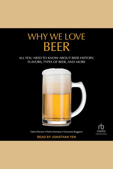 Why We Love Beer - All You Need to Know About Beer History Flavors Types of Beer and More - cover