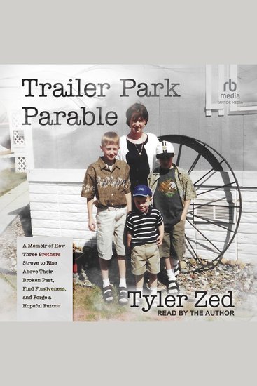 Trailer Park Parable - A Memoir of How Three Brothers Strove to Rise Above Their Broken Past Find Forgiveness and Forge a Hopeful Future - cover