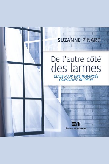 De l'autre côté des larmes: Guide pour une traversée consciente du deuil - cover
