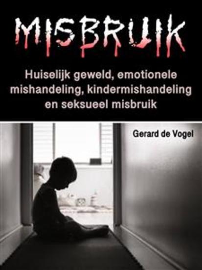 Misbruik - Huiselijk geweld emotionele mishandeling kindermishandeling en seksueel misbruik - cover