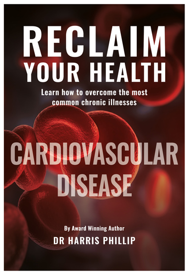 Reclaim Your Health - Cardiovascular Disease - Learn how to overcome the most chronic illnesses - cover