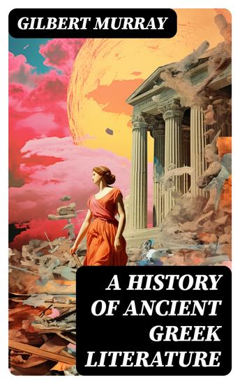 A History of Ancient Greek Literature - Complete Edition - cover