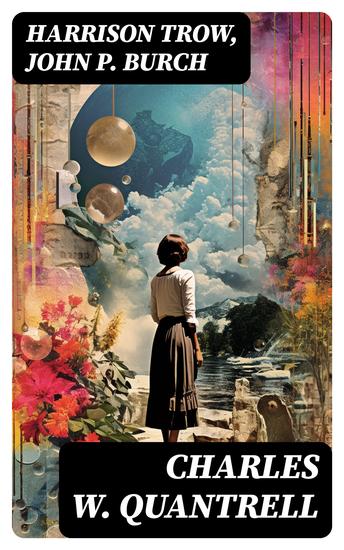 Charles W Quantrell - A True Report of His Guerrilla Warfare on the Missouri and Kansas Border During the Civil War of 1861 to 1865 - cover