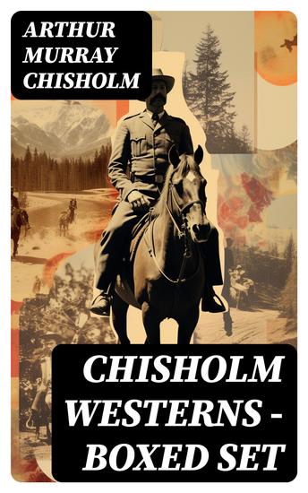 Chisholm Westerns - Boxed Set - The Boss of Wind River Desert Conquest The Land of Strong Men Six Rounds Fur Pirates and more - cover