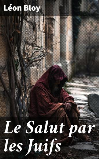 Le Salut par les Juifs - Exploration passionnée de la foi à travers la culture juive et la rédemption - cover