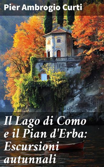 Il Lago di Como e il Pian d'Erba: Escursioni autunnali - Risveglia la tua anima viaggiando tra i colori autunnali del Lago di Como e del Pian d'Erba - cover