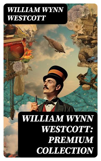 William Wynn Westcott: Premium Collection - Complete Collectanea Hermetica Suicide The Isiac Tablet - cover