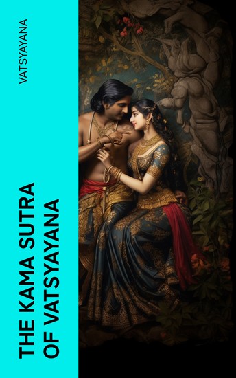 The Kama Sutra of Vatsyayana - Translated From the Sanscrit in Seven Parts With Preface Introduction and Concluding Remarks - cover